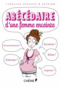 Caroline Desages et  AstridM - Abécédaire d'une femme enceinte.