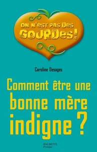 Comment être une bonne mère indigne ?