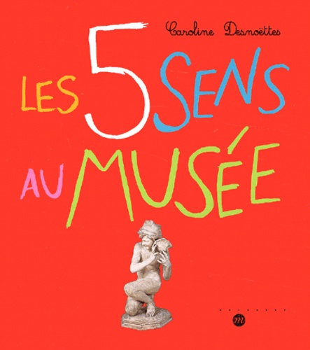 Caroline Desnoëttes - Les 5 Sens Au Musee.