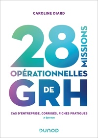 Caroline Diard - 28 missions opérationnelles de GRH - 2e éd. - Cas d'entreprise, corrigés, fiches pratiques.