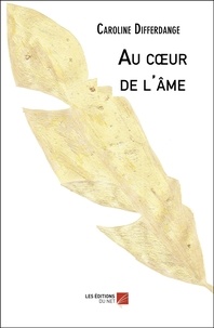 Télécharger gratuitement le livre Au cœur de l'âme par Caroline Differdange 9782312069746 ePub in French