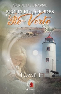 Caroline Dionne - Récits et légendes de l'Île Verte T1.