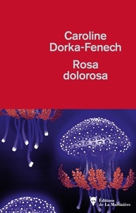 Caroline Dorka-Fenech - Rosa dolorosa.