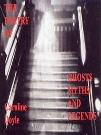  Caroline Doyle - The Poetry of Ghosts Myths and Legends.