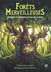 Caroline Duban et Lawrence Rasson - Forêts Merveilleuses - Histoire et légendes autour de la sylve.