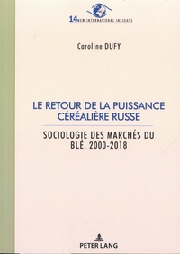 Caroline Dufy - Le retour de la puissance céréalière russe - Sociologie des marchés du blé, 2000-2018.