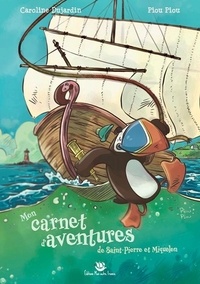 Caroline Dujardin et  Piou Piou - Mon carnet d'aventures - Saint-Pierre et Miquelon.