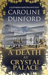 Caroline Dunford - A Death at Crystal Palace (Euphemia Martins Mystery 11) - A deadly wartime mystery.
