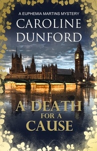 Caroline Dunford - A Death for a Cause (Euphemia Martins Mystery 8) - A feisty heroine and a cause worth fighting for.