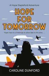 Caroline Dunford - Hope for Tomorrow (Hope Stapleford Adventure 3) - A thrilling tale of secrets and spies in wartime Britain.