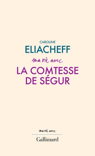 Caroline Eliacheff - Ma vie avec la comtesse de Ségur.