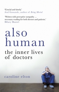Caroline Elton - Also Human - The Inner Lives of Doctors.