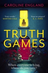 Caroline England - Truth Games - A gripping, twisty, page-turning tale of one woman's secret past.