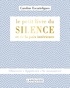 Caroline Escartefigues - Le petit livre du silence et de la paix intérieure.