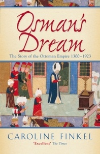 Caroline F. Finkel - Osman's Dream - The Story of the Ottoman Empire 1300-1923.