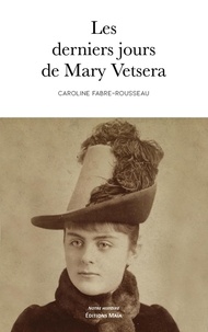Caroline Fabre-Rousseau - Les derniers jours de Mary Vetsera.