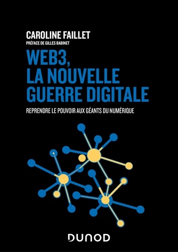 Caroline Faillet - Web3, la nouvelle guerre digitale - Reprendre le pouvoir aux géants du numérique.