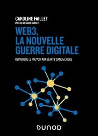 Caroline Faillet - Web3, la nouvelle guerre digitale - Reprendre le pouvoir aux géants du numérique.