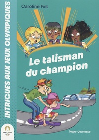 Caroline Fait et Ramona Bruno - Intrigues aux Jeux olympiques Tome 2 : Le talisman du champion.