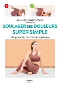 Caroline Ferré et Jeanne Pigerol - Soulager ses douleurs super simple - 130 postures et exercices en pas à pas.