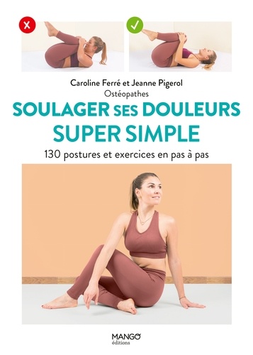 Soulager ses douleurs super simple. 130 postures et exercices en pas à pas