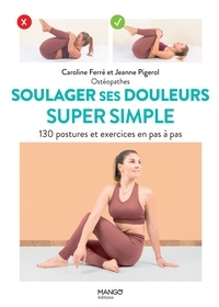 Caroline Ferré et Jeanne Pigerol - Soulager ses douleurs super simple - 130 postures et exercices en pas à pas.