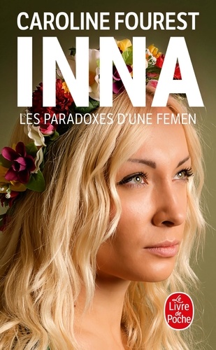 Caroline Fourest - Inna - Les paradoxes d'une Femen.