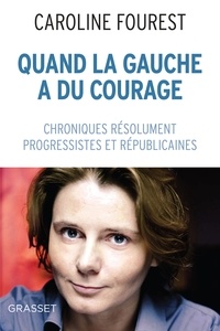 Caroline Fourest - Quand la Gauche a du courage - Chroniques résolument laïques, progressistes et républicaines.