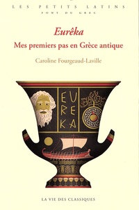 Caroline Fourgeaud-Laville - Eurêka - Mes premiers pas en Grèce antique.