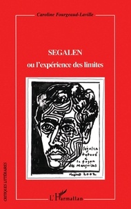 Caroline Fourgeaud-Laville - Segalen Ou L'Experience Des Limites.