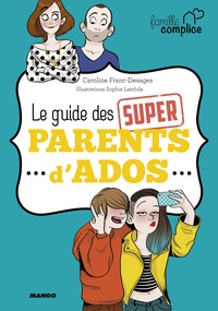 Caroline Franc et Sophie Lambda - Le guide des super parents d'ado.