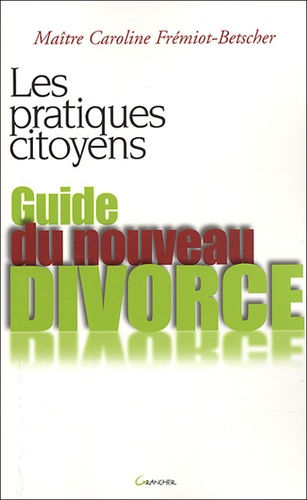 Caroline Frémiot-Betscher - Guide du nouveau divorce.