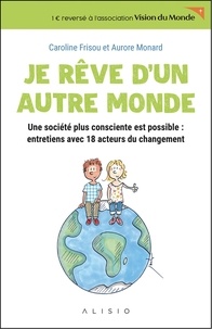 Livres gratuits à télécharger pour allumer le feu Je rêve d'un autre monde  - Une société plus consciente est possible : entretiens avec 18 acteurs du changement in French