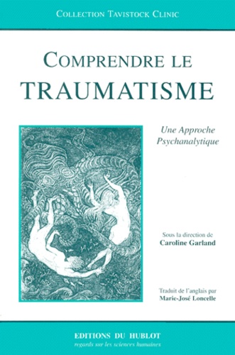 Caroline Garland - Comprendre Le Traumatisme. Une Approche Psychanalytique.