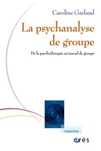 Caroline Garland - Psychanalyse de groupe - De la psychothérapie au travail de groupe.