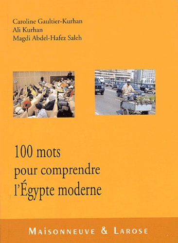 Caroline Gaultier-Kurhan - Cent mots pour comprendre l'Egypte moderne.