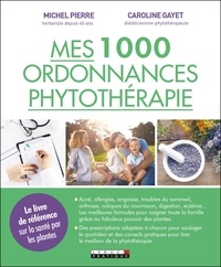 Caroline Gayet et Michel Pierre - 1000 ordonnances de phytothérapie.