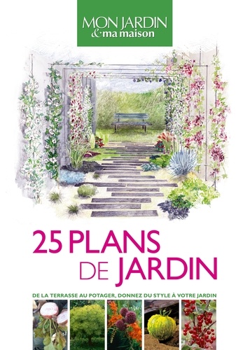 Caroline Géneau et Sylvie Ligny - 25 plans de jardin - De la terrasse au potager, donnez du style à votre jardin.