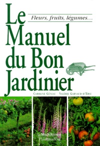 Caroline Géneau et Valérie Garnaud - Le Manuel Du Bon Jardinier.