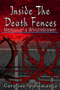 Inside the Death Fences: Memoir of a Whistleblower