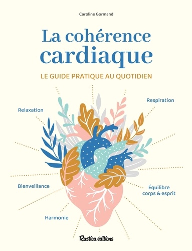 La cohérence cardiaque. Le guide pratique au quotidien