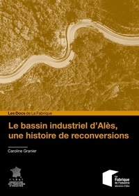 Caroline Granier - Le bassin industriel d'Alès, une histoire de reconversions.
