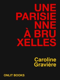 Caroline Gravière - Une Parisienne à Bruxelles.