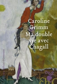 Caroline Grimm - Ma double vie avec Chagall.
