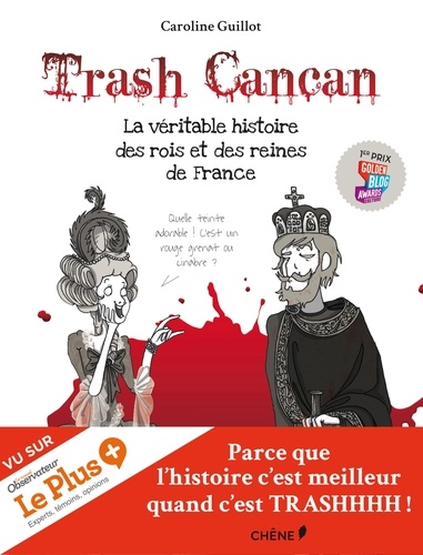Caroline Guillot - Trash cancan Tome 1 : La véritable histoire des rois et des reines de France.