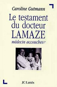 Caroline Gutmann - Le testament du docteur Lamaze - médecin accoucheur.