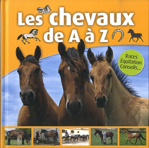 Caroline Hemery et Aurélia Dubuc - Les chevaux de A à Z - Races, Equitation, Conseils.