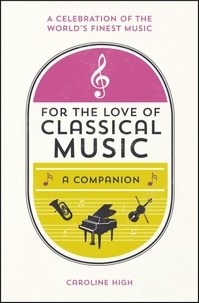 Caroline High - For the Love of Classical Music - A Companion.