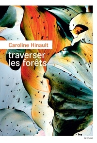 Caroline Hinault - Traverser les forêts.