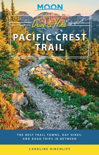 Moon Drive &amp; Hike Pacific Crest Trail. The Best Trail Towns, Day Hikes, and Road Trips In Between
